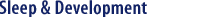 Sleep for Science : Sleep & Development